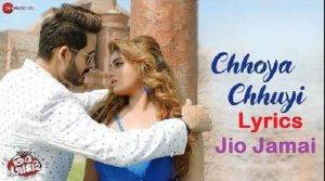 Chhoya Chhuyi Lyrics Jio Jamai