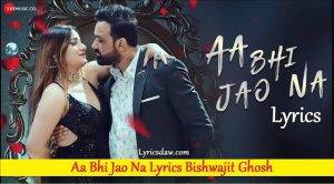 Aa Bhi Jao Na Lyrics Bishwajit Ghosh