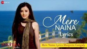Mere Naina Lyrics Manjeera Ganguly