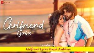 Girlfriend Lyrics Piyush Ambhore 1