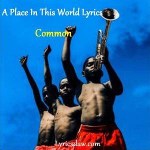 A Place In This World Lyrics Common