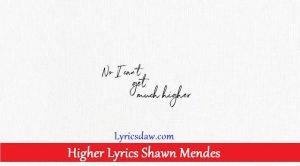 Higher Lyrics Shawn Mendes