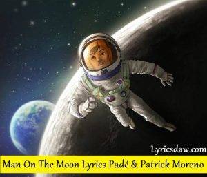 Man On The Moon Lyrics Pade Patrick Moreno