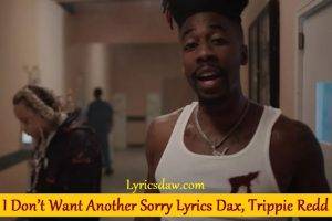 I Dont Want Another Sorry Lyrics Dax Trippie Redd