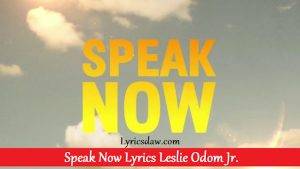Speak Now Lyrics Leslie Odom Jr