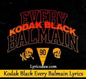 Kodak Black Every Balmain Lyrics