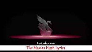 The Marias Hush Lyrics