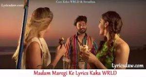 Madam Maregi Ke Lyrics Kaka WRLD