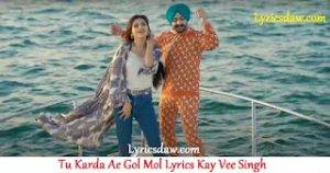 Tu Karda Ae Gol Mol Lyrics Kay Vee Singh