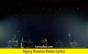 Injury Reserve Knees Lyrics