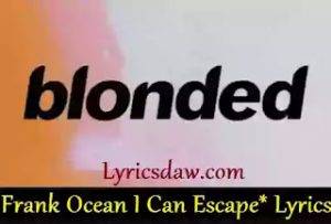 Frank Ocean I Can Escape Lyrics