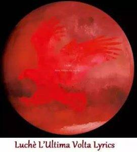 Luche LUltima Volta Lyrics