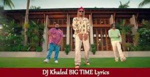DJ Khaled BIG TIME Lyrics