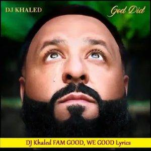 DJ Khaled FAM GOOD WE GOOD Lyrics