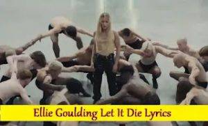 Ellie Goulding Let It Die Lyrics