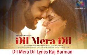 Dil Mera Dil Lyrics Raj Barman 300x189 1 1