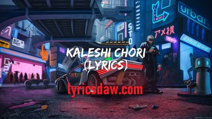 Kaleshi Chori Lyrics