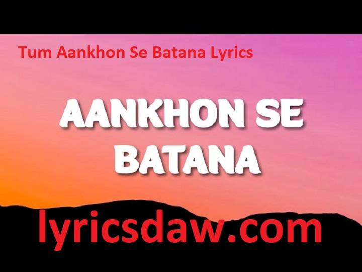 Tum Aankhon Se Batana Lyrics