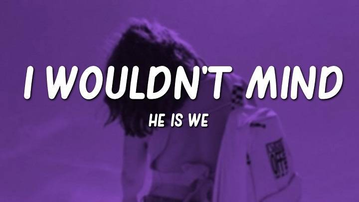 I Wouldnt Mind Lyrics With Video – He Is We | 2010 Song I Wouldnt Mind Lyrics