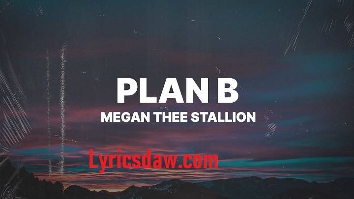 Plan B Lyrics With Video – Megan Thee Stallion | 2022 Song Plan B Lyrics