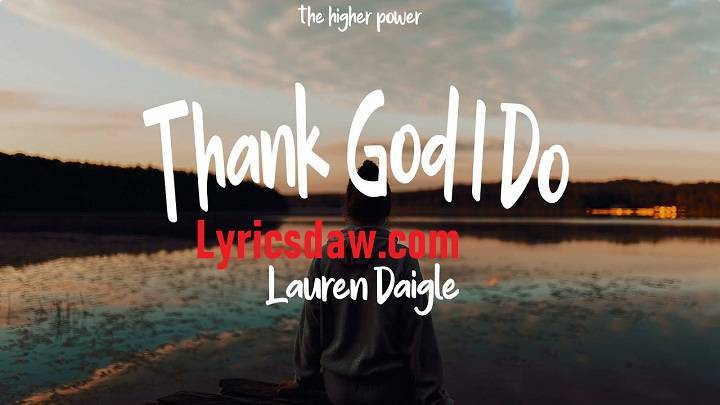 Thank God I Do Lyrics With Video – Lauren Daigle | 2023 Song Thank God I Do Lyrics