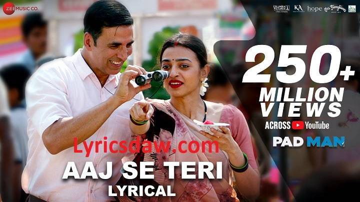 Aaj Se Teri Lyrics With Video – Pad Man | 2018 Song Aaj Se Teri Lyrics