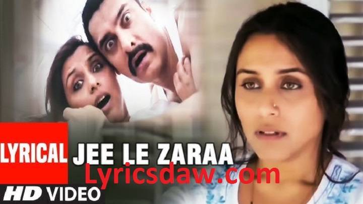 Jee Le Zara Lyrics With Video – Talaash: The Answer Lies Within | 2012 Song Jee Le Zara Lyrics