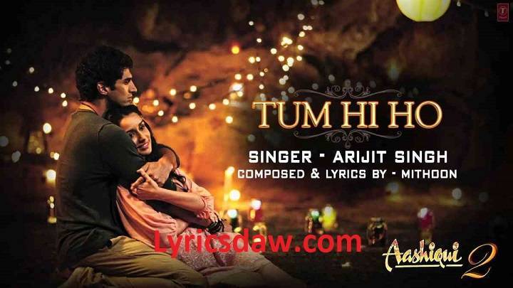 Tum Hi Ho Lyrics With Video – Aashiqui 2 | 2013 Song Tum Hi Ho Lyrics