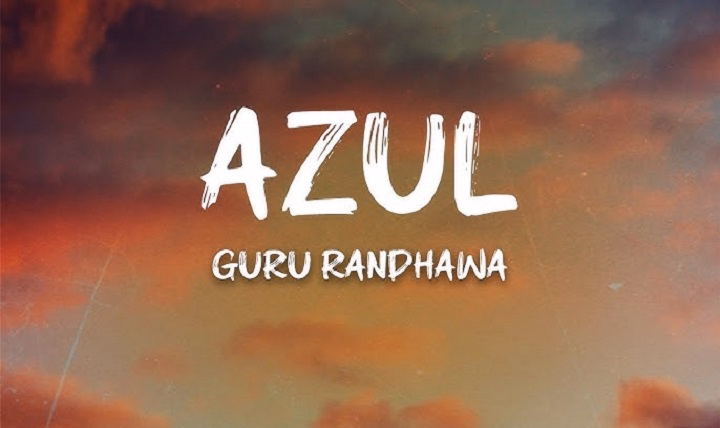 AZUL Lyrics With Video – Guru Randhawa | 2025 Song AZUL song lyrics